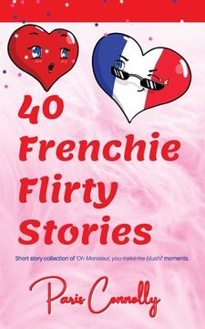portada 40 Frenchie Flirty Stories: Travel Memoir - Short stories about flirting in France. (en Inglés)