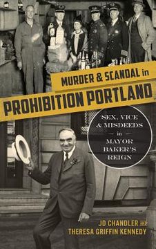 portada Murder & Scandal in Prohibition Portland: Sex, Vice & Misdeeds in Mayor Baker's Reign (en Inglés)