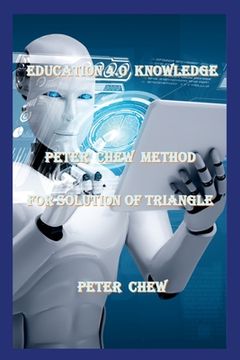 portada Education 4.0 Knowledge. Peter Chew Method For Solution Of Triangle: Peter Chew (en Inglés)