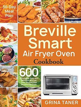 portada Breville Smart air Fryer Oven Cookbook: 600 Affordable, Easy and Delicious air Fryer Oven Recipes That Anyone can Cook (30-Day Meal Plan) (en Inglés)