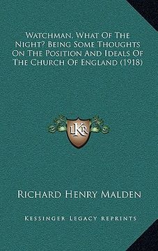 portada watchman, what of the night? being some thoughts on the position and ideals of the church of england (1918) (en Inglés)