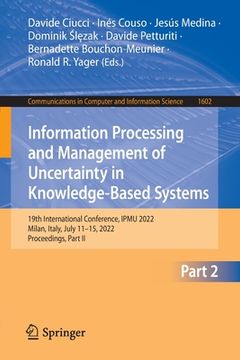 portada Information Processing and Management of Uncertainty in Knowledge-Based Systems: 19th International Conference, Ipmu 2022, Milan, Italy, July 11-15, 2 (en Inglés)