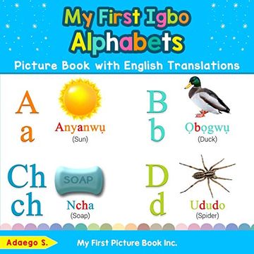 portada My First Igbo Alphabets Picture Book With English Translations: Bilingual Early Learning & Easy Teaching Igbo Books for Kids: 1 (Teach & Learn Basic Igbo Words for Children) (en Inglés)
