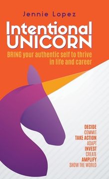 portada Intentional Unicorn: Bring your authentic self to thrive in life and career (en Inglés)