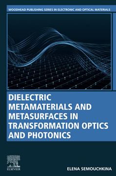portada Dielectric Metamaterials and Metasurfaces in Transformation Optics and Photonics (Woodhead Publishing Series in Electronic and Optical Materials) (en Inglés)