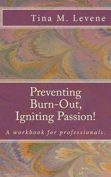 portada Preventing Burn-Out, Igniting Passion!: A workbook for professionals. (en Inglés)