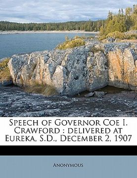 portada speech of governor coe i. crawford: delivered at eureka, s.d., december 2, 1907