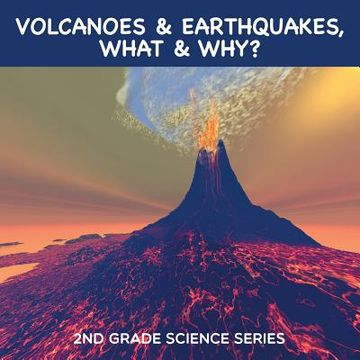 portada Volcanoes & Earthquakes, What & Why?: 2nd Grade Science Series (en Inglés)