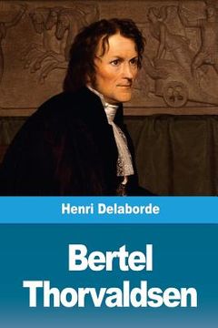 portada Bertel Thorvaldsen: Sa vie et son oeuvre (en Francés)
