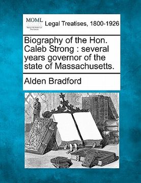 portada biography of the hon. caleb strong: several years governor of the state of massachusetts. (in English)