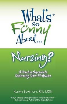 portada What's So Funny About... Nursing?: A Creative Approach to Celebrating Your Profession (en Inglés)