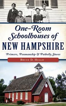 portada One-Room Schoolhouses of New Hampshire: Primers, Penmanship & Potbelly Stoves (in English)