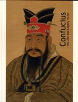 portada Confucius: His Life and Legacy in art (en Inglés)