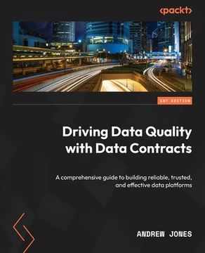 portada Driving Data Quality with Data Contracts: A comprehensive guide to building reliable, trusted, and effective data platforms (in English)