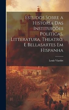 portada Estudos Sobre a Historia das Instituições Politicas, Litteratura, Theatro, e Bellasartes em Hispanha (en Portugués)