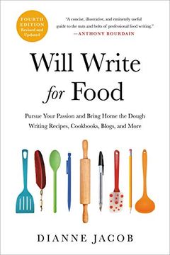 portada Will Write for Food: Pursue Your Passion and Bring Home the Dough Writing Recipes, Cookbooks, Blogs, and More 