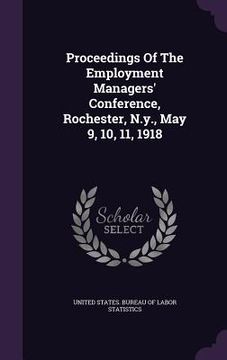 portada Proceedings Of The Employment Managers' Conference, Rochester, N.y., May 9, 10, 11, 1918 (en Inglés)