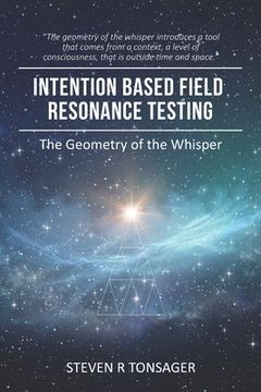portada Intention Based Field Resonance Testing: The Geometry of the Whisper (in English)