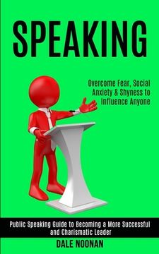 portada Speaking: Public Speaking Guide to Becoming a More Successful and Charismatic Leader (Overcome Fear, Social Anxiety & Shyness to (en Inglés)