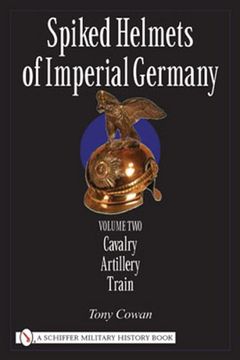 portada Spiked Helmets of Imperial Germany: Vol ii - Cavalry, Artillery, Train: Volume ii - Cavalry, Artillery, Train (in English)