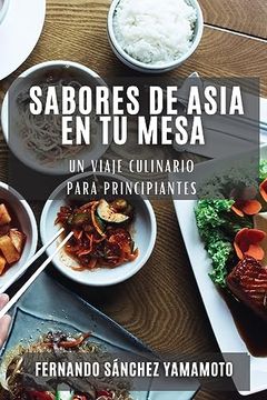 portada Sabores de Asia en tu Mesa: Un Viaje Culinario Para Principiantes