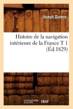 portada Histoire de la Navigation Intérieure de la France T 1 (Éd.1829) (en Francés)