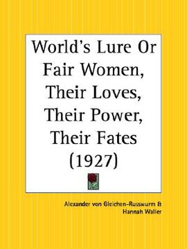 portada world's lure or fair women, their loves, their power, their fates (en Inglés)