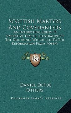 portada scottish martyrs and covenanters: an interesting series of narrative tracts illustrative of the doctrines which led to the reformation from popery (en Inglés)