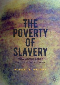 portada The Poverty of Slavery: How Unfree Labor Pollutes the Economy