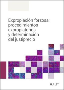 portada Expropiación Forzosa: Procedimientos Expropiatorios y Determinación del Justiprecio (in Spanish)
