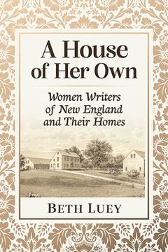 portada A House of Her Own: Women Writers of New England and Their Homes