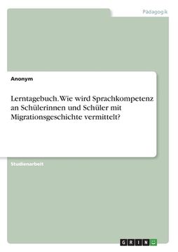 portada Lerntagebuch. Wie wird Sprachkompetenz an Schülerinnen und Schüler mit Migrationsgeschichte vermittelt? (in German)