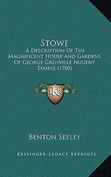 portada stowe: a description of the magnificent house and gardens of george grenville nugent temple (1780) (en Inglés)