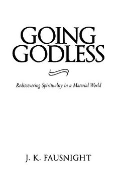 portada going godless: rediscovering spirituality in a material world (en Inglés)