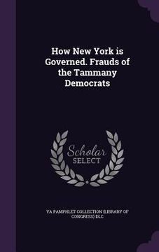 portada How New York is Governed. Frauds of the Tammany Democrats (en Inglés)