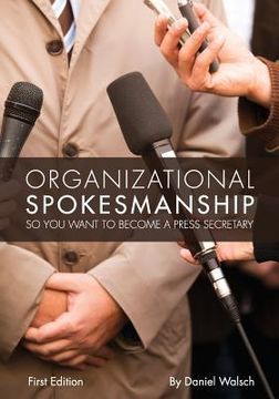 portada Organizational Spokesmanship: So You Want to Become a Press Secretary (en Inglés)