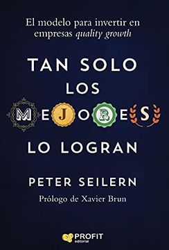 portada Tan Solo los Mejores lo Logran: La Mejor Forma Para Invertir en Empresas Quality Growth (in Spanish)