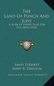 portada the land of punch and judy: a book of puppet plays for children (1922) (in English)