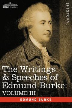 portada the writings & speeches of edmund burke: volume iii - on the nabob of arcot's debt; speech on the army estimates; reflections on the revolution of fra (in English)