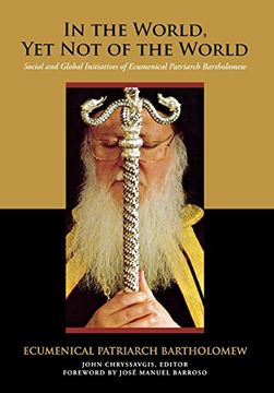 portada In the World, yet not of the World: Social and Global Initiatives of Ecumenical Patriarch Bartholomew (Orthodox Christianity and Contemporary Thought) (en Inglés)