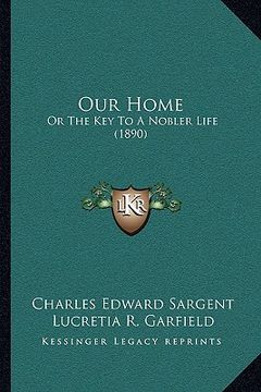 portada our home: or the key to a nobler life (1890) (en Inglés)