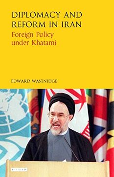 portada Diplomacy and Reform in Iran: Foreign Policy Under Khatami (International Library of Iranian Studies)