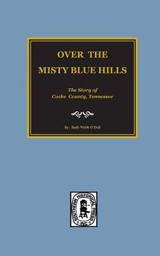 portada (Cocke County) Over the Misty Blue Hills. The Story of Cocke County, TN. (in English)