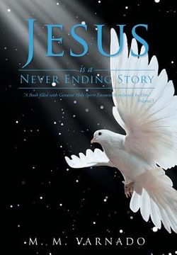 portada Jesus Is a Never Ending Story: "A Book Filled with Genuine Holy Spirit Encounters, Entrusted in the Hands of a Chosen Servant Who Has Never Experienc (en Inglés)