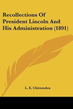 portada recollections of president lincoln and his administration (1891) (in English)