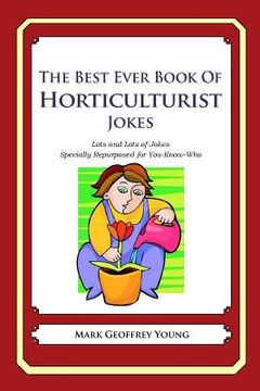 portada The Best Ever Book of Horticulturist Jokes: Lots and Lots of Jokes Specially Repurposed for You-Know-Who (en Inglés)