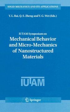 portada IUTAM Symposium on Mechanical Behavior and Micro-Mechanics of Nanostructured Materials: Proceedings of the Iutam Symposium Held in Beijing, China, Jun (en Inglés)