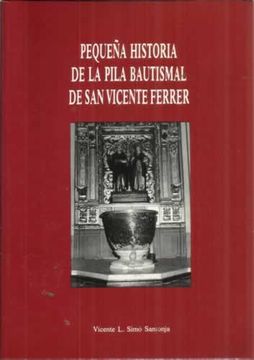 Libro Pequeña Historia De La Pila Bautismal De San Vicente Ferrer De