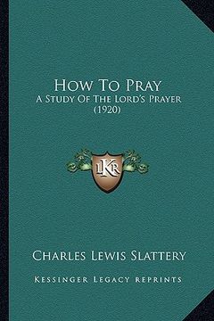 portada how to pray: a study of the lord's prayer (1920)