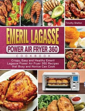 portada Emeril Lagasse Power Air Fryer 360 Cookbook: Crispy, Easy and Healthy Emeril Lagasse Power Air Fryer 360 Recipes that Busy and Novice Can Cook (en Inglés)